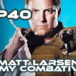 Ep6 | Matt Larsen Army Combatives Mental Prep for Combat PTSD