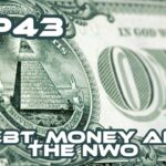 Ep43 | Money and the NWO*